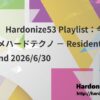 【特集】Hardonize53 Playlist：今週のオススメハードテクノ － Resident’s Recommend 2026/6/30