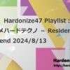 【特集】Hardonize47 Playlist：今週のオススメハードテクノ － Resident’s Recommend 2024/8/13